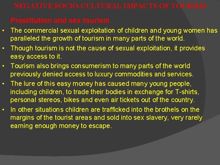 NEGATIVE SOCIO-CULTURAL IMPACTS OF TOURISM Prostitution and sex tourism • The commercial sexual exploitation