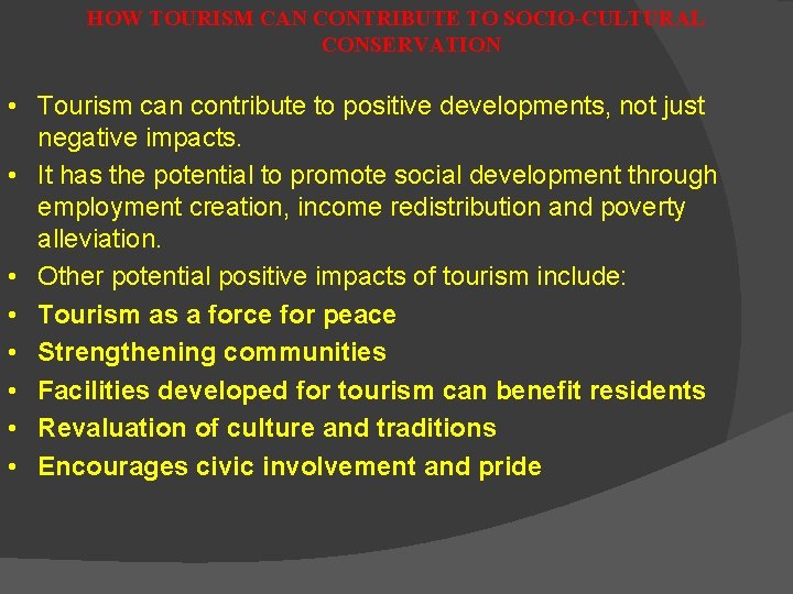 HOW TOURISM CAN CONTRIBUTE TO SOCIO-CULTURAL CONSERVATION • Tourism can contribute to positive developments,