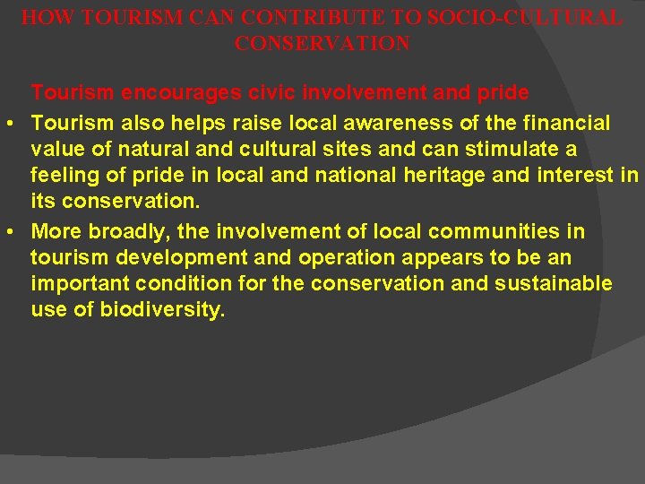HOW TOURISM CAN CONTRIBUTE TO SOCIO-CULTURAL CONSERVATION Tourism encourages civic involvement and pride •