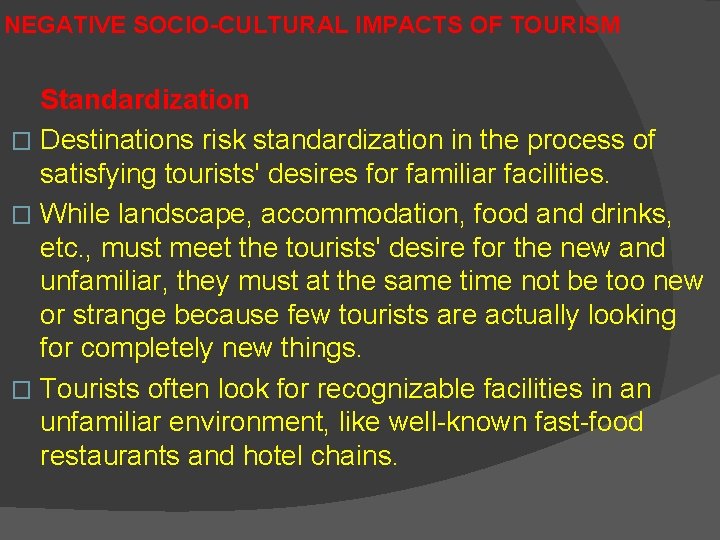NEGATIVE SOCIO-CULTURAL IMPACTS OF TOURISM Standardization � Destinations risk standardization in the process of