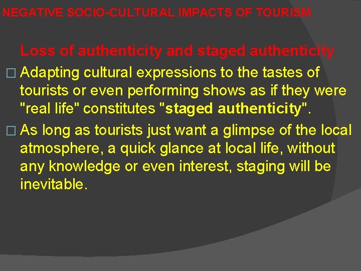 NEGATIVE SOCIO-CULTURAL IMPACTS OF TOURISM Loss of authenticity and staged authenticity � Adapting cultural