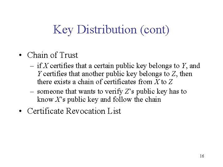 Key Distribution (cont) • Chain of Trust – if X certifies that a certain