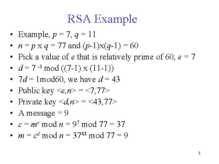 RSA Example • • • Example, p = 7, q = 11 n =