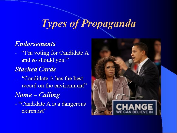 Types of Propaganda Endorsements - “I’m voting for Candidate A and so should you.