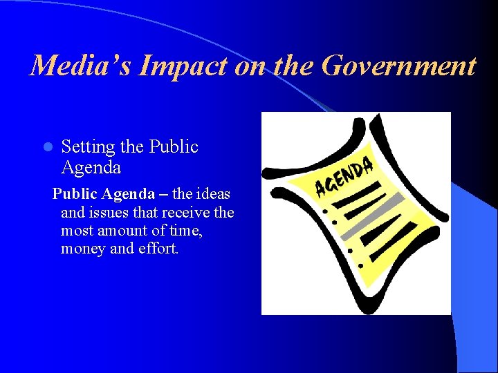 Media’s Impact on the Government l Setting the Public Agenda – the ideas and