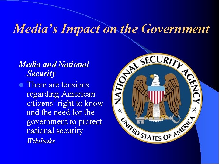 Media’s Impact on the Government Media and National Security l There are tensions regarding