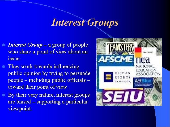 Interest Groups Interest Group – a group of people who share a point of