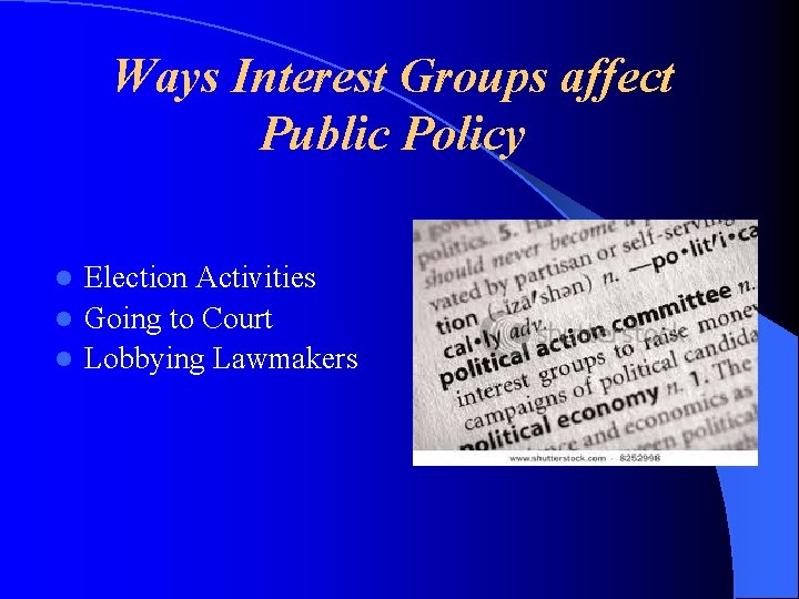 Ways Interest Groups affect Public Policy Election Activities l Going to Court l Lobbying