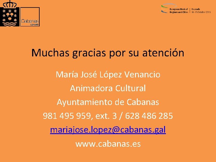 Muchas gracias por su atención María José López Venancio Animadora Cultural Ayuntamiento de Cabanas
