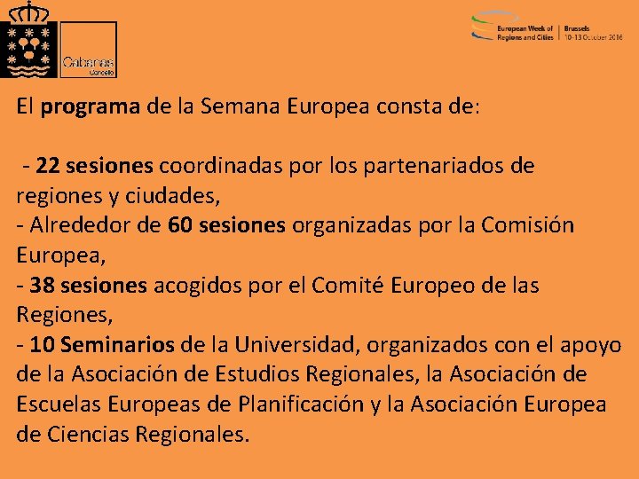 El programa de la Semana Europea consta de: - 22 sesiones coordinadas por los