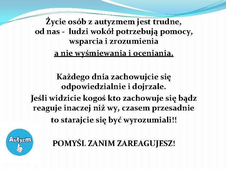 Życie osób z autyzmem jest trudne, od nas - ludzi wokół potrzebują pomocy, wsparcia