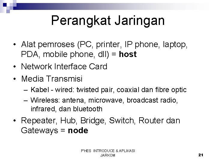 Perangkat Jaringan • Alat pemroses (PC, printer, IP phone, laptop, PDA, mobile phone, dll)