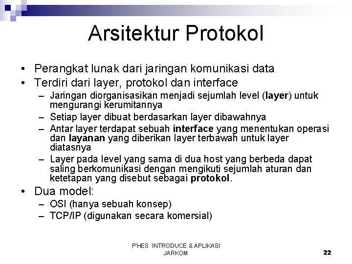 Arsitektur Protokol • Perangkat lunak dari jaringan komunikasi data • Terdiri dari layer, protokol