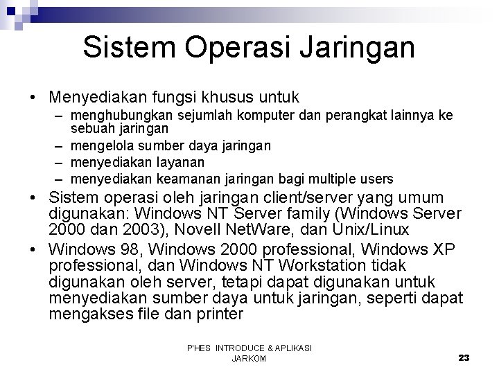 Sistem Operasi Jaringan • Menyediakan fungsi khusus untuk – menghubungkan sejumlah komputer dan perangkat