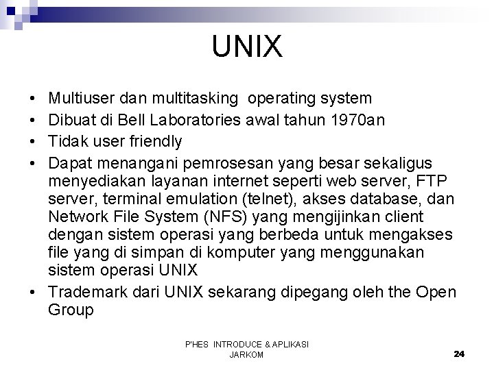 UNIX • • Multiuser dan multitasking operating system Dibuat di Bell Laboratories awal tahun