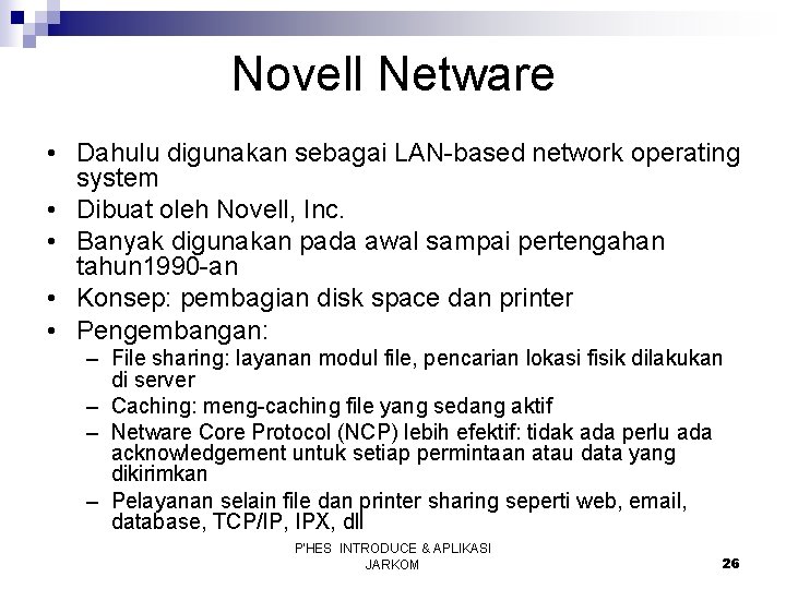 Novell Netware • Dahulu digunakan sebagai LAN-based network operating system • Dibuat oleh Novell,