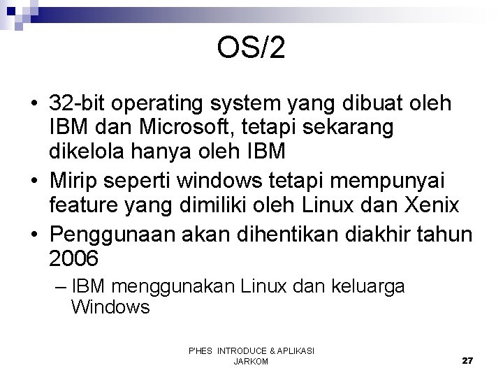 OS/2 • 32 -bit operating system yang dibuat oleh IBM dan Microsoft, tetapi sekarang