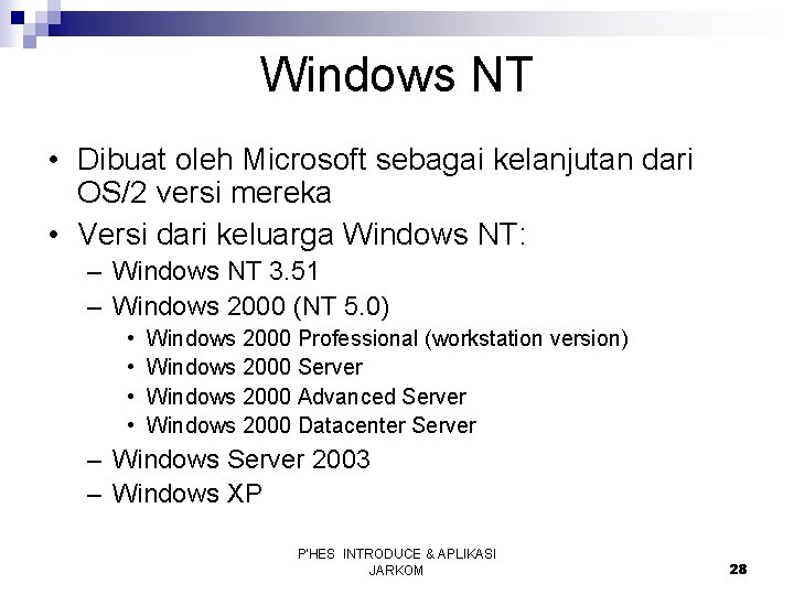Windows NT • Dibuat oleh Microsoft sebagai kelanjutan dari OS/2 versi mereka • Versi
