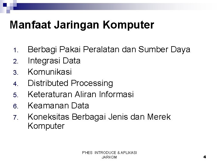 Manfaat Jaringan Komputer 1. 2. 3. 4. 5. 6. 7. Berbagi Pakai Peralatan dan