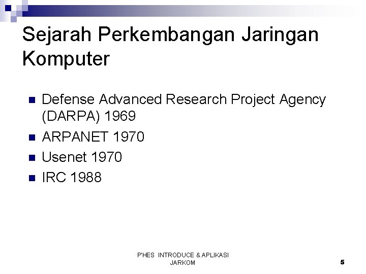 Sejarah Perkembangan Jaringan Komputer n n Defense Advanced Research Project Agency (DARPA) 1969 ARPANET