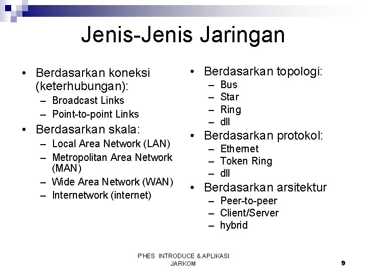 Jenis-Jenis Jaringan • Berdasarkan koneksi (keterhubungan): – Broadcast Links – Point-to-point Links • Berdasarkan