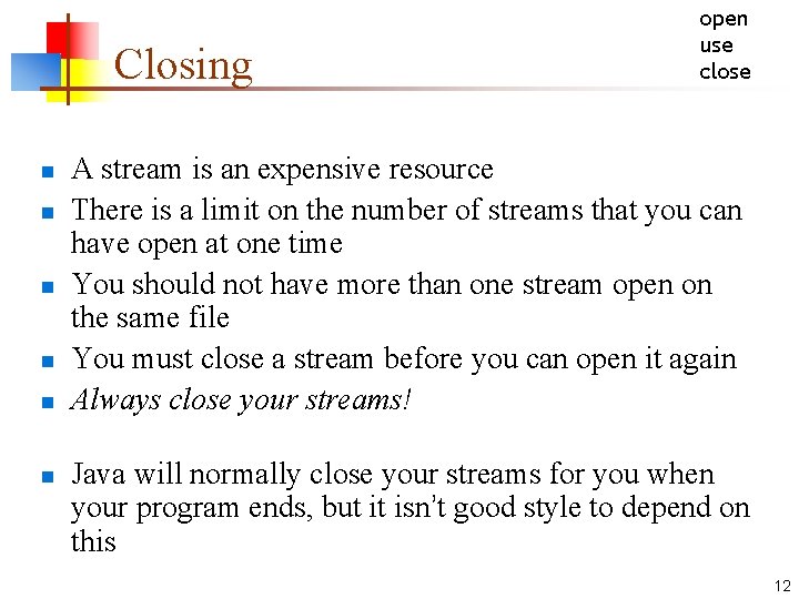 Closing n n n open use close A stream is an expensive resource There