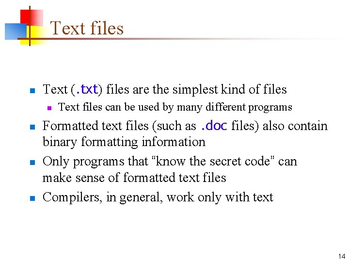 Text files n Text (. txt) files are the simplest kind of files n