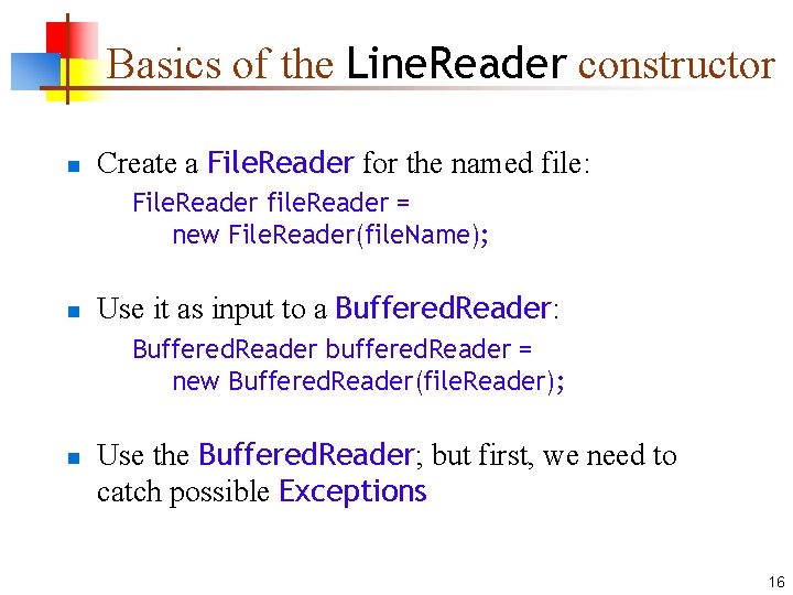 Basics of the Line. Reader constructor n Create a File. Reader for the named