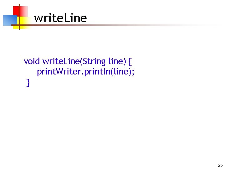 write. Line void write. Line(String line) { print. Writer. println(line); } 25 
