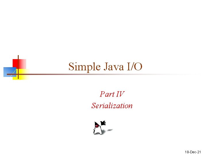 Simple Java I/O Part IV Serialization 18 -Dec-21 