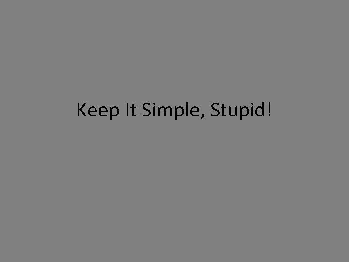 Keep It Simple, Stupid! 