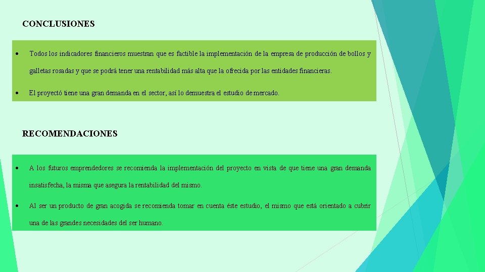 CONCLUSIONES Todos los indicadores financieros muestran que es factible la implementación de la empresa