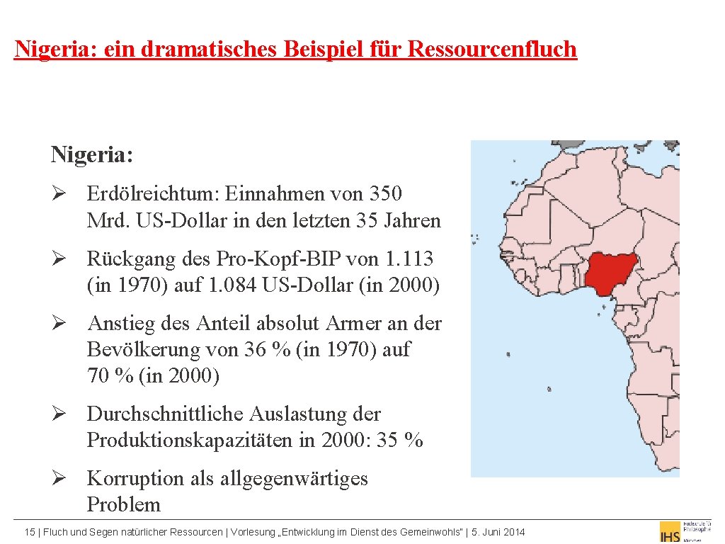 Nigeria: ein dramatisches Beispiel für Ressourcenfluch Nigeria: Ø Erdölreichtum: Einnahmen von 350 Mrd. US-Dollar