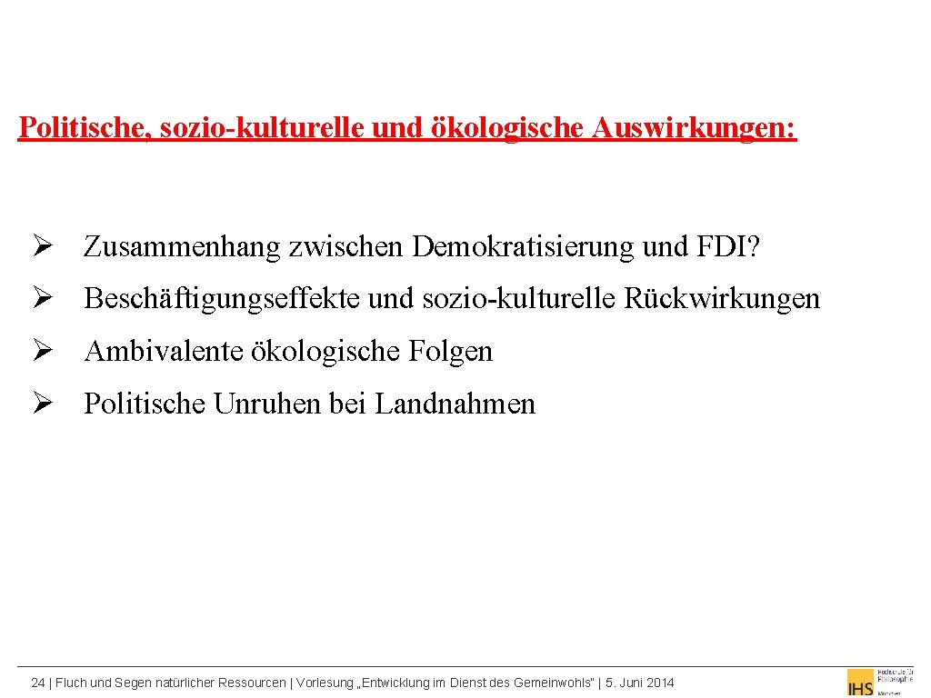 Politische, sozio-kulturelle und ökologische Auswirkungen: Ø Zusammenhang zwischen Demokratisierung und FDI? Ø Beschäftigungseffekte und