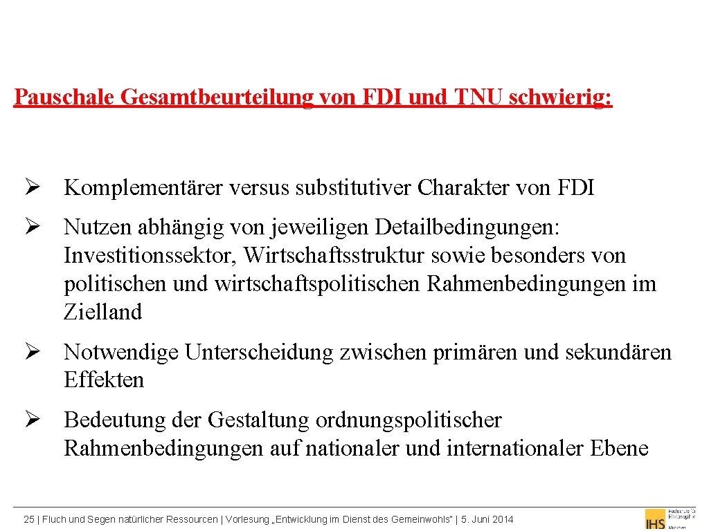 Pauschale Gesamtbeurteilung von FDI und TNU schwierig: Ø Komplementärer versus substitutiver Charakter von FDI