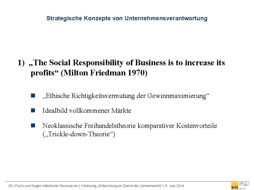 Strategische Konzepte von Unternehmensverantwortung 1) „The Social Responsibility of Business is to increase its