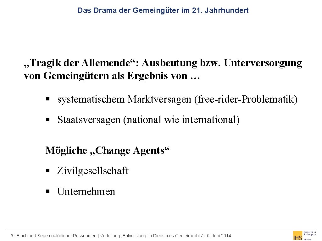 Das Drama der Gemeingüter im 21. Jahrhundert „Tragik der Allemende“: Ausbeutung bzw. Unterversorgung von