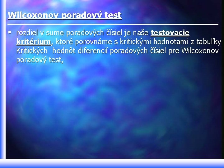 Wilcoxonov poradový test § rozdiel v sume poradových čísiel je naše testovacie kritérium, ktoré