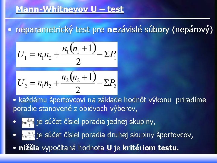 Mann-Whitneyov U – test • neparametrický test pre nezávislé súbory (nepárový) • každému športovcovi