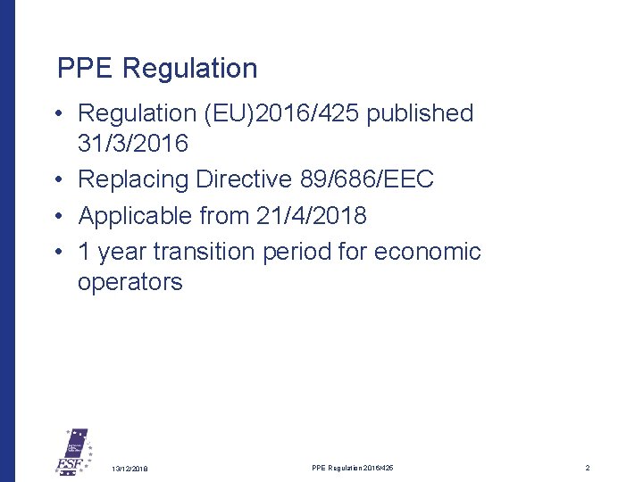 PPE Regulation • Regulation (EU)2016/425 published 31/3/2016 • Replacing Directive 89/686/EEC • Applicable from