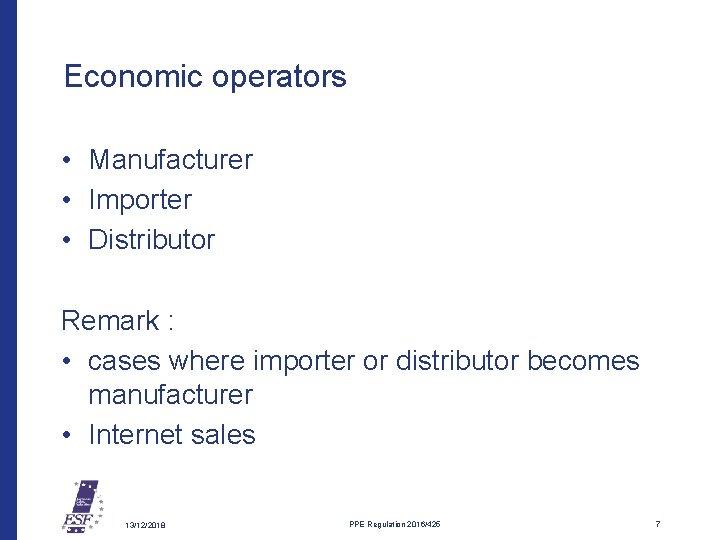 Economic operators • Manufacturer • Importer • Distributor Remark : • cases where importer