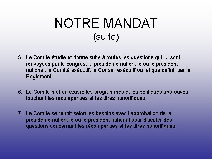 NOTRE MANDAT (suite) 5. Le Comité étudie et donne suite à toutes les questions