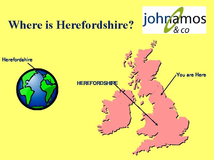 Where is Herefordshire? Herefordshire You are Here HEREFORDSHIRE 