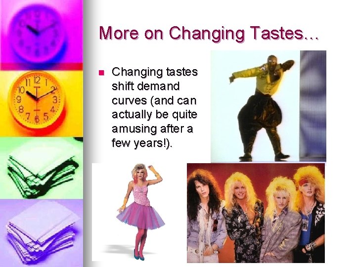 More on Changing Tastes… n Changing tastes shift demand curves (and can actually be