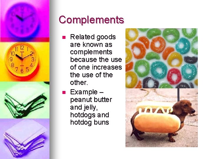 Complements n n Related goods are known as complements because the use of one