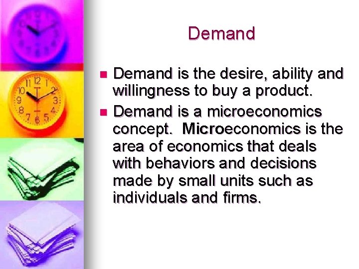 Demand is the desire, ability and willingness to buy a product. n Demand is