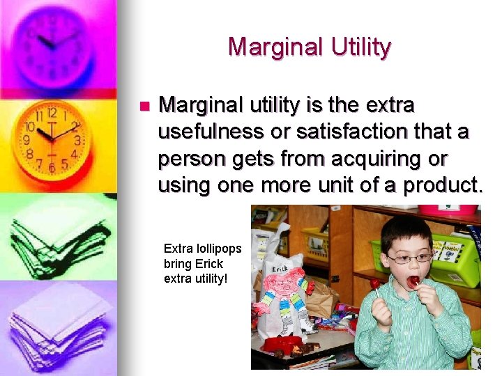 Marginal Utility n Marginal utility is the extra usefulness or satisfaction that a person