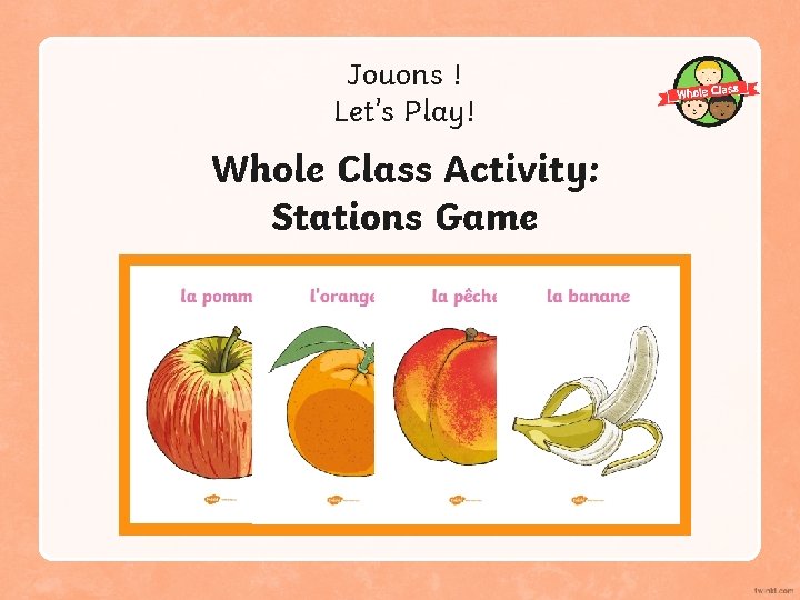 Jouons ! Let’s Play! Whole Class Activity: Stations Game 