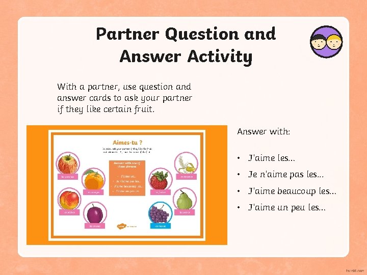 Partner Question and Answer Activity With a partner, use question and answer cards to