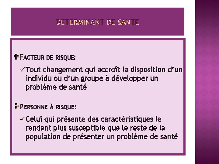 V FACTEUR DE RISQUE: ü Tout changement qui accroît la disposition d’un individu ou